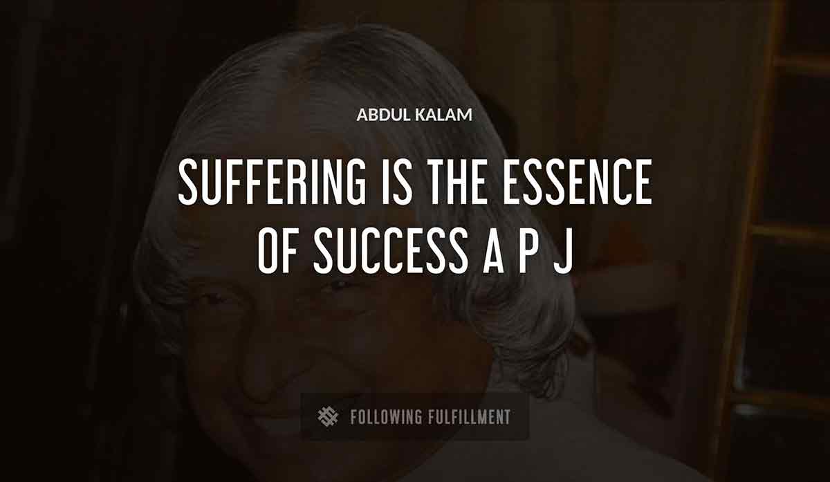 suffering is the essence of success a p j Abdul Kalam quote