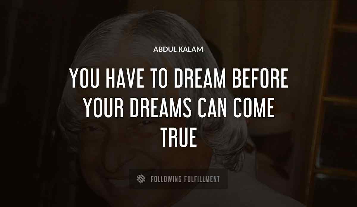 you have to dream before your dreams can come true Abdul Kalam quote