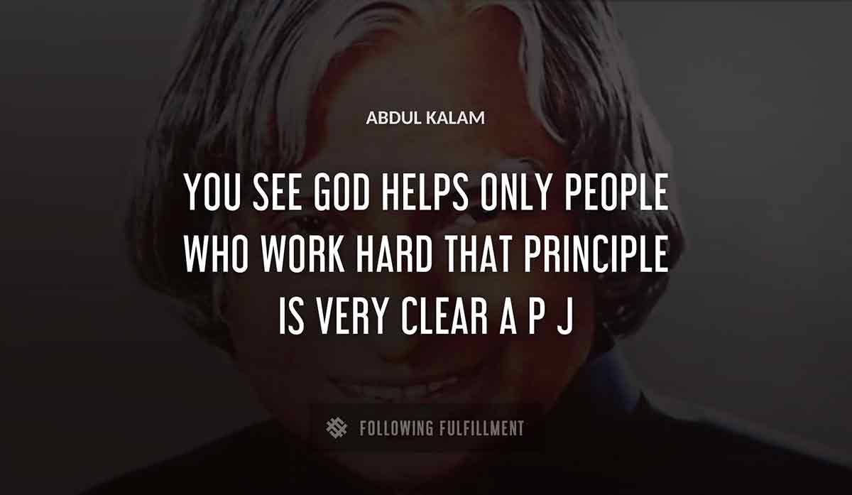 you see god helps only people who work hard that principle is very clear a p j Abdul Kalam quote
