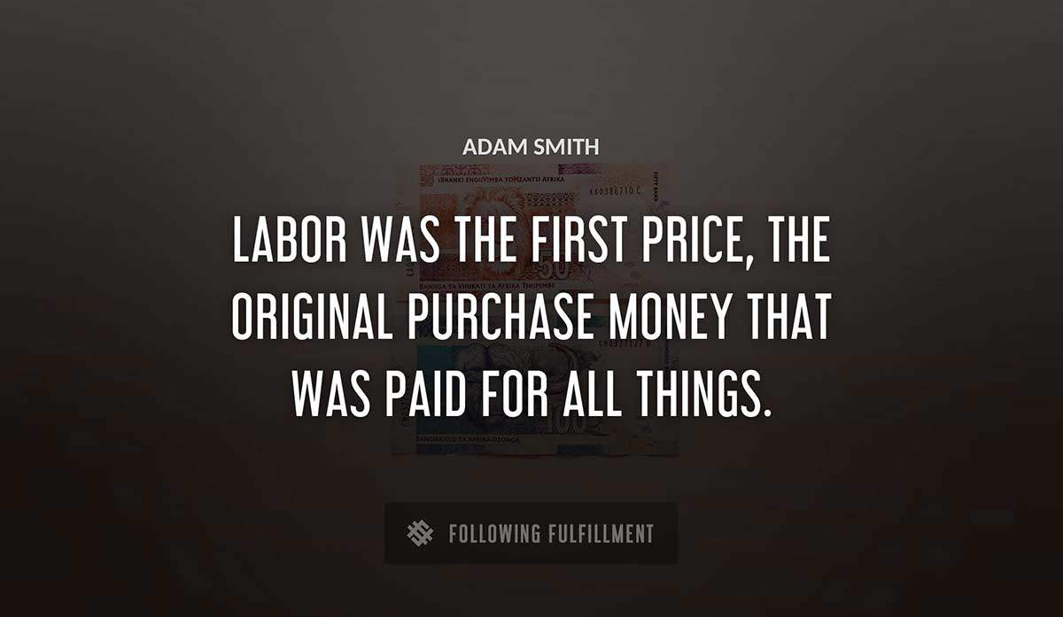 labor was the first price the original purchase money that was paid for all things Adam Smith quote