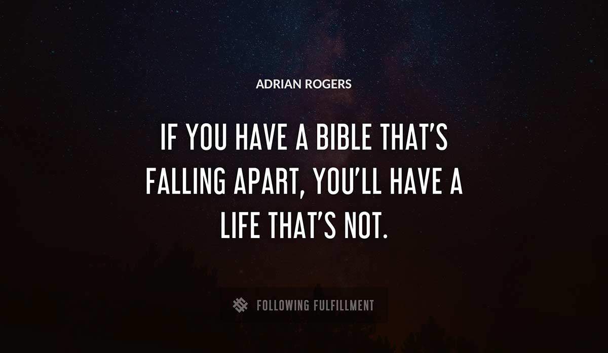 if you have a bible that s falling apart you ll have a life that s not Adrian Rogers quote