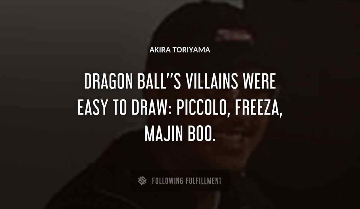 dragon ball s villains were easy to draw piccolo freeza majin boo Akira Toriyama quote
