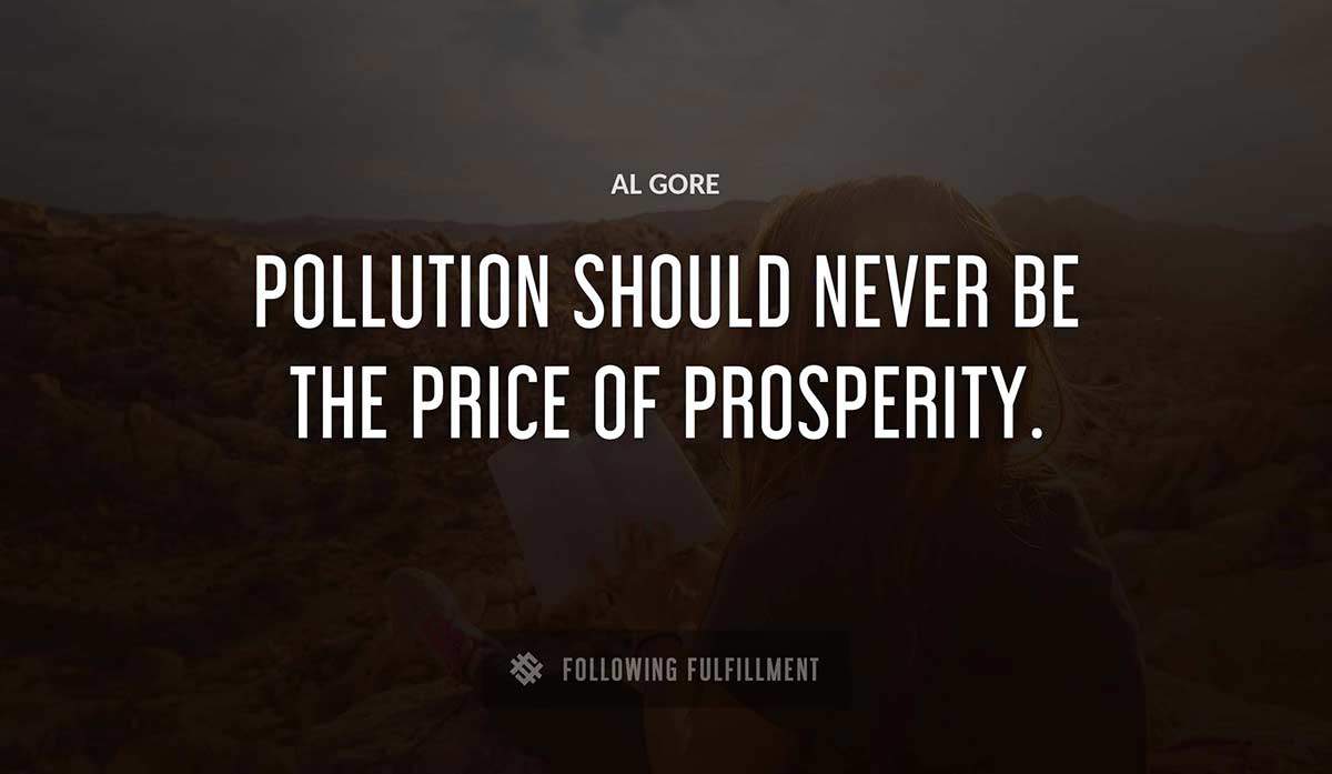 pollution should never be the price of prosperity Al Gore quote