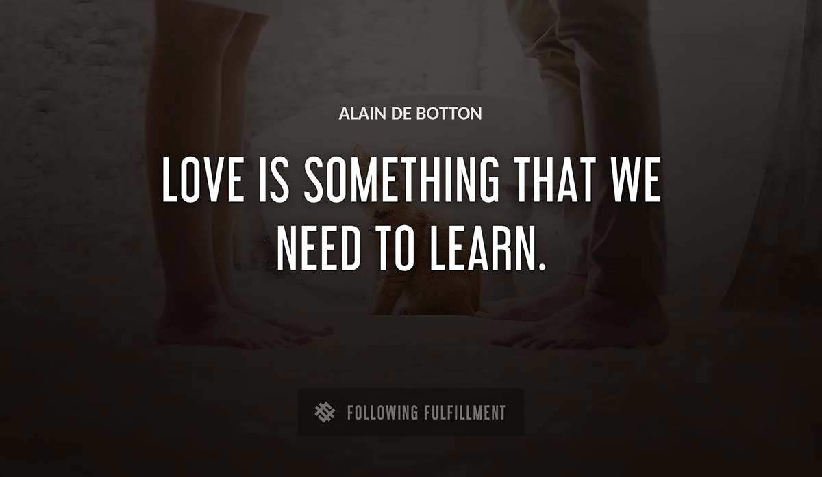 love is something that we need to learn Alain De Botton quote