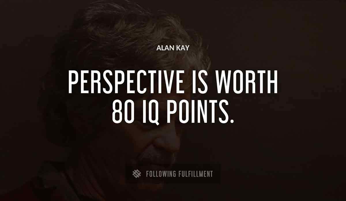 perspective is worth 80 iq points Alan Kay quote