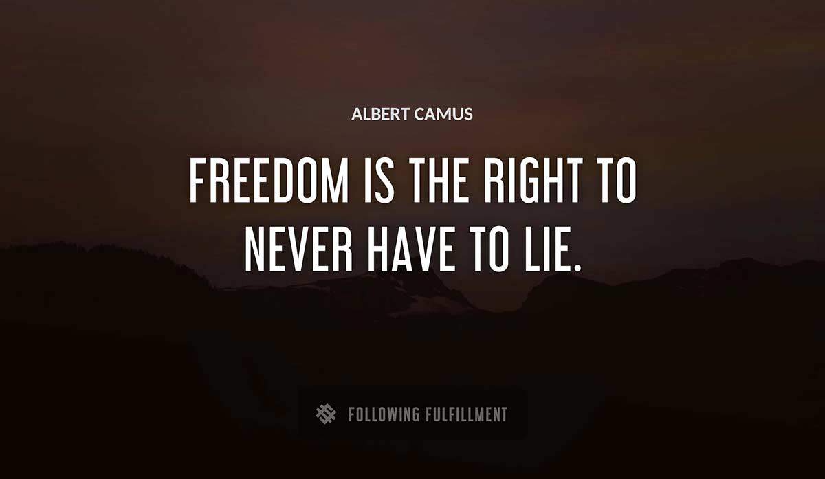 freedom is the right to never have to lie Albert Camus quote