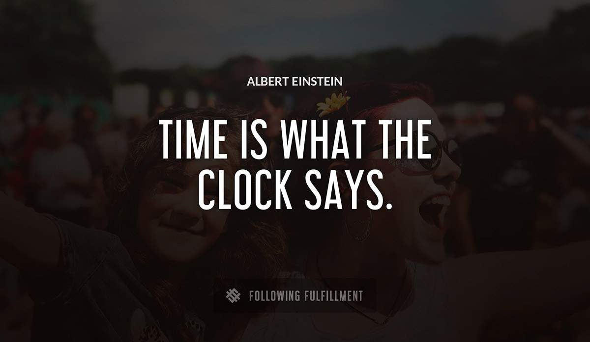 time is what the clock says Albert Einstein quote