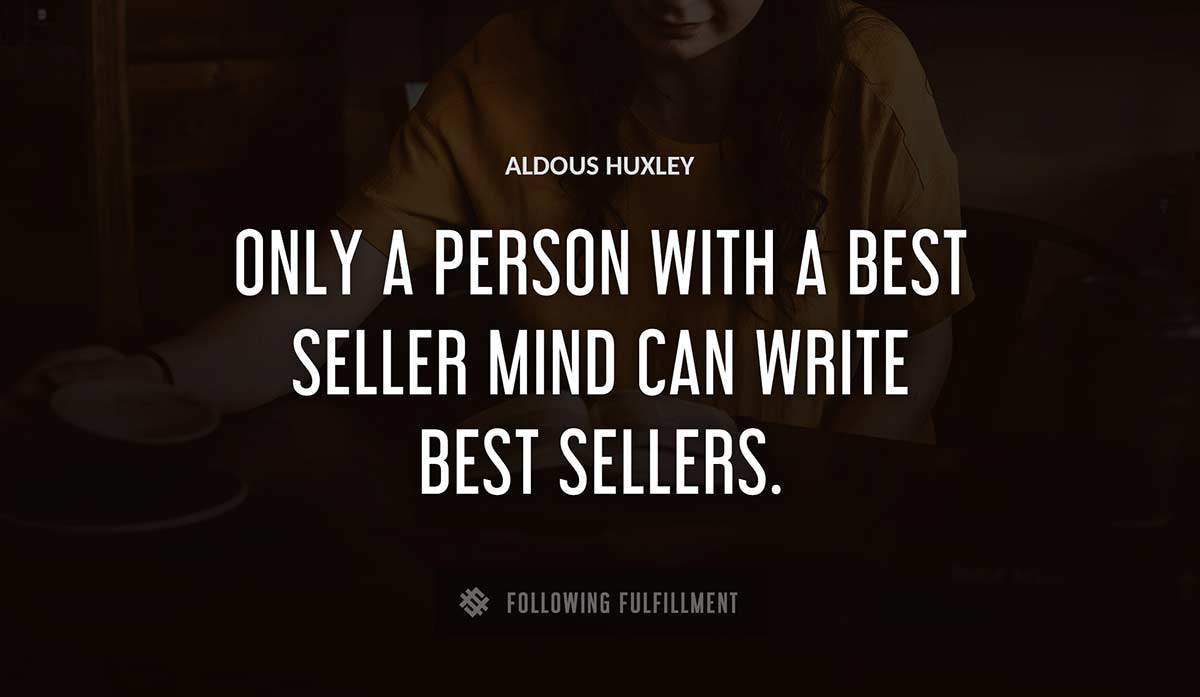 only a person with a best seller mind can write best sellers Aldous Huxley quote