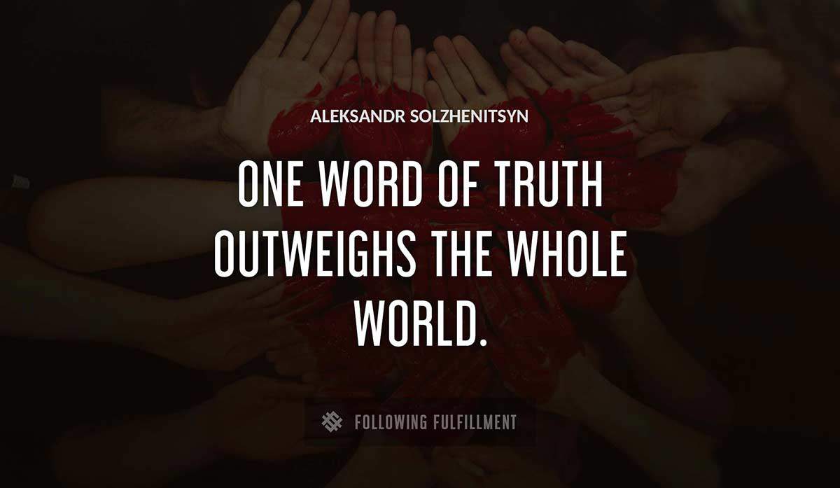 one word of truth outweighs the whole world Aleksandr Solzhenitsyn quote