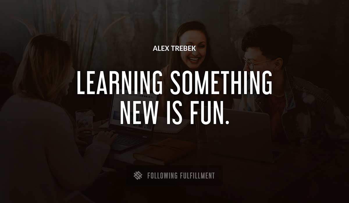 learning something new is fun Alex Trebek quote