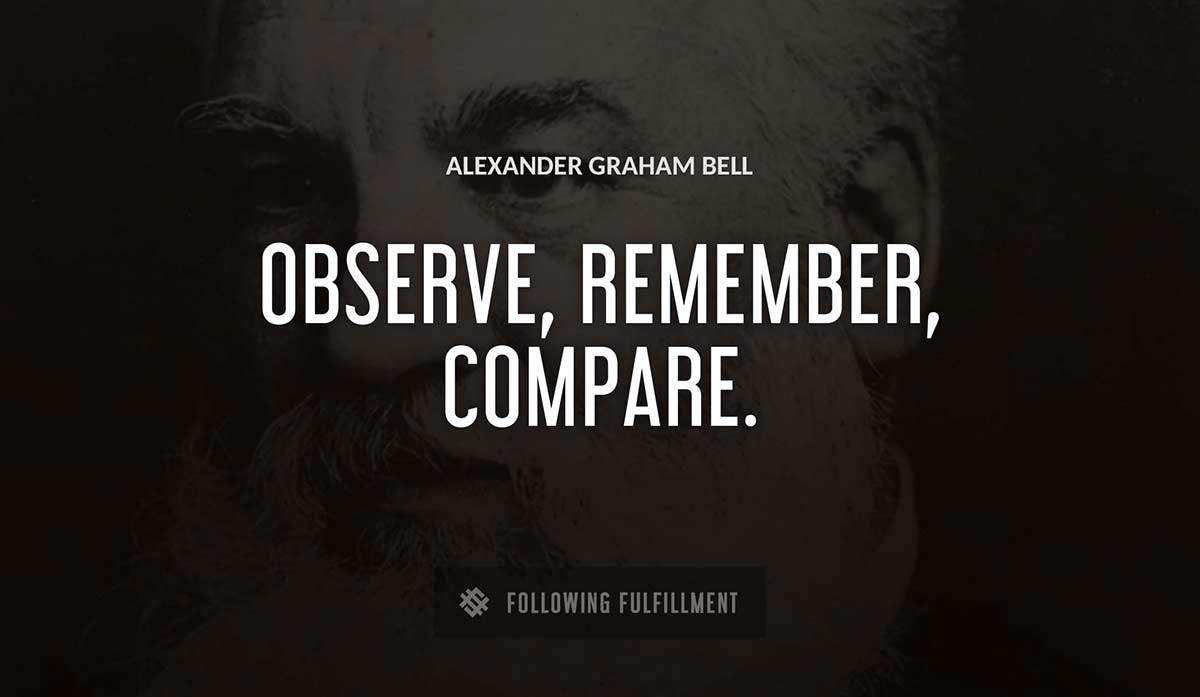 observe remember compare Alexander Graham Bell quote