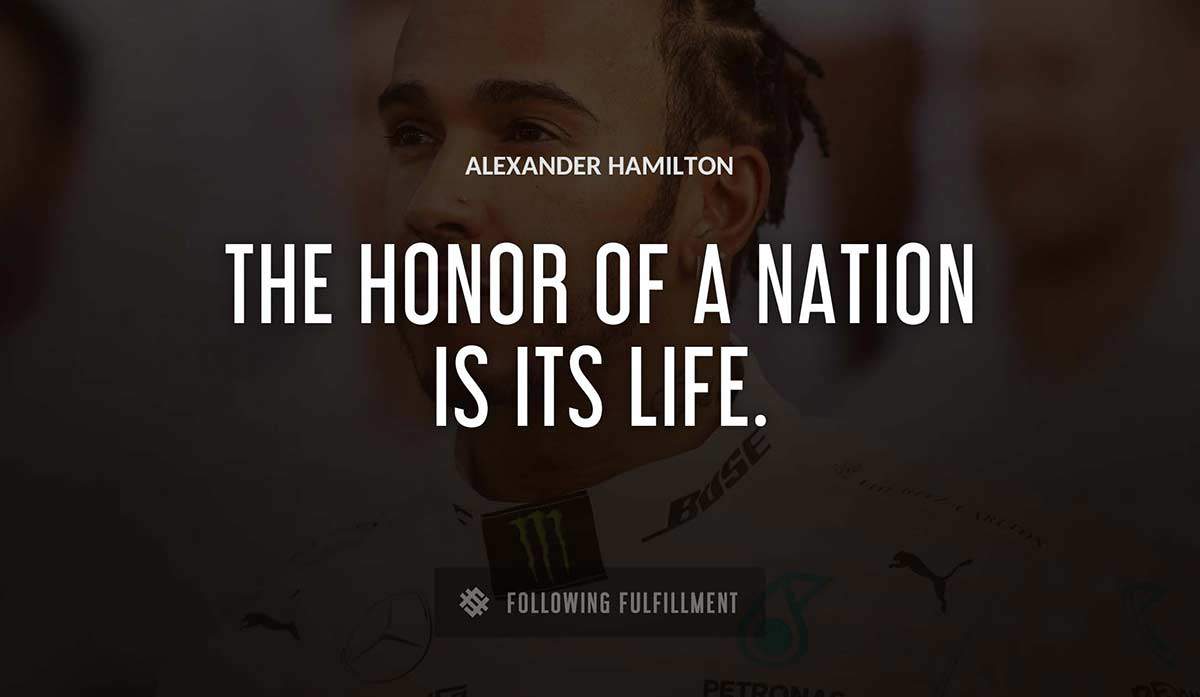 the honor of a nation is its life Alexander Hamilton quote