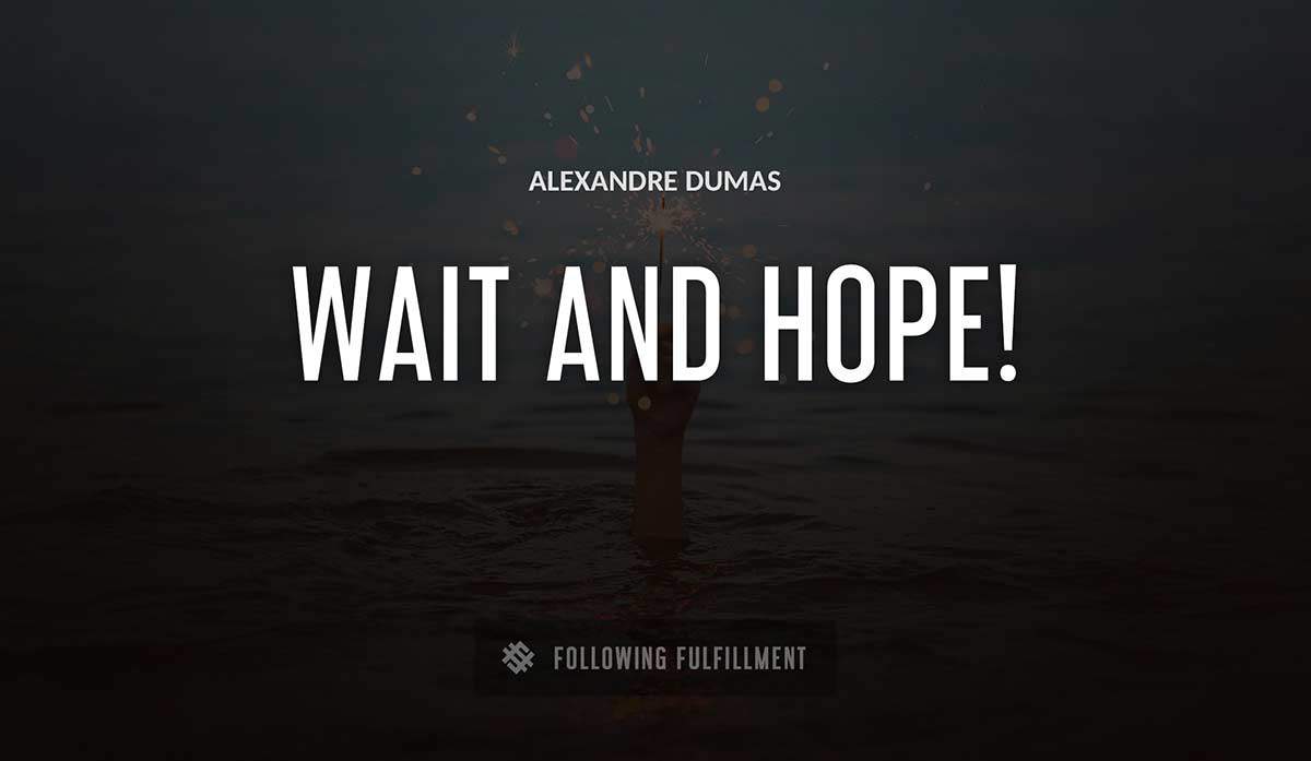 wait and hope Alexandre Dumas quote