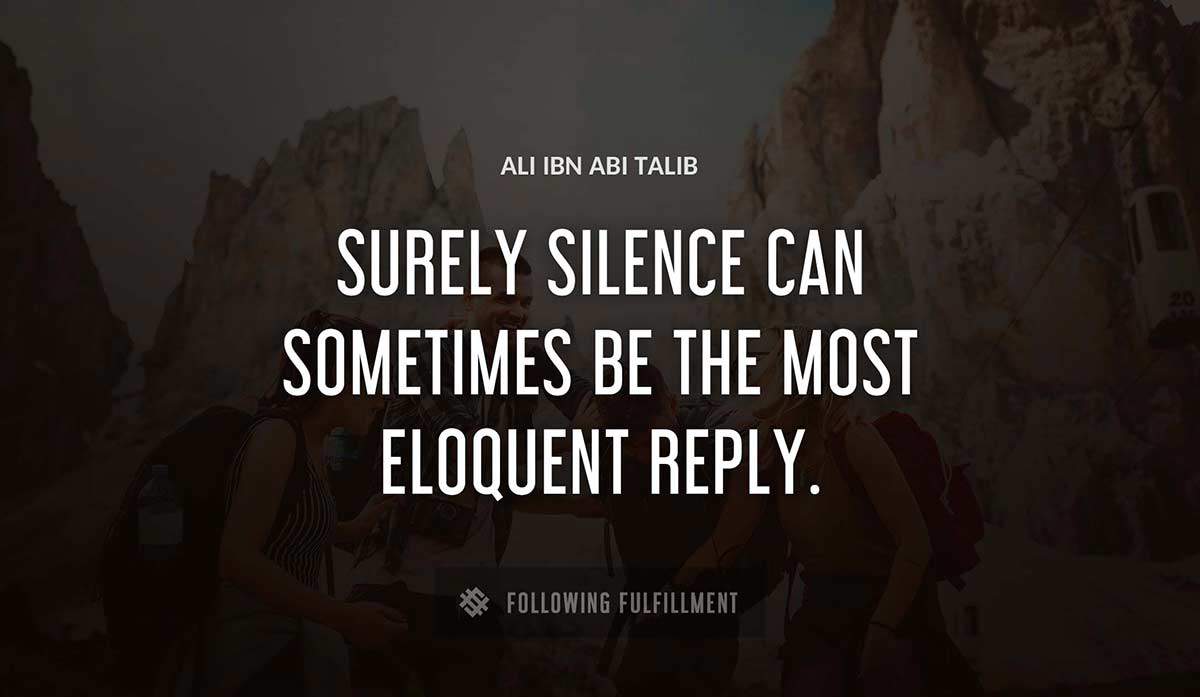 surely silence can sometimes be the most eloquent reply Ali Ibn Abi Talib quote