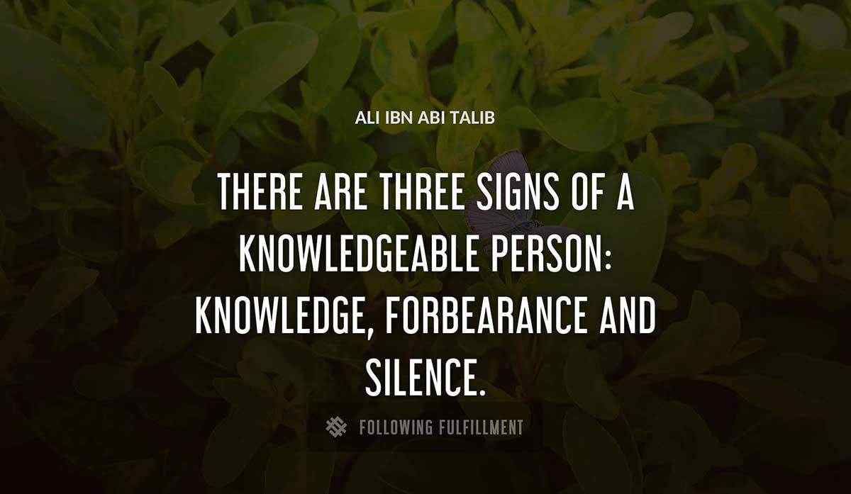 there are three signs of a knowledgeable person knowledge forbearance and silence Ali Ibn Abi Talib quote