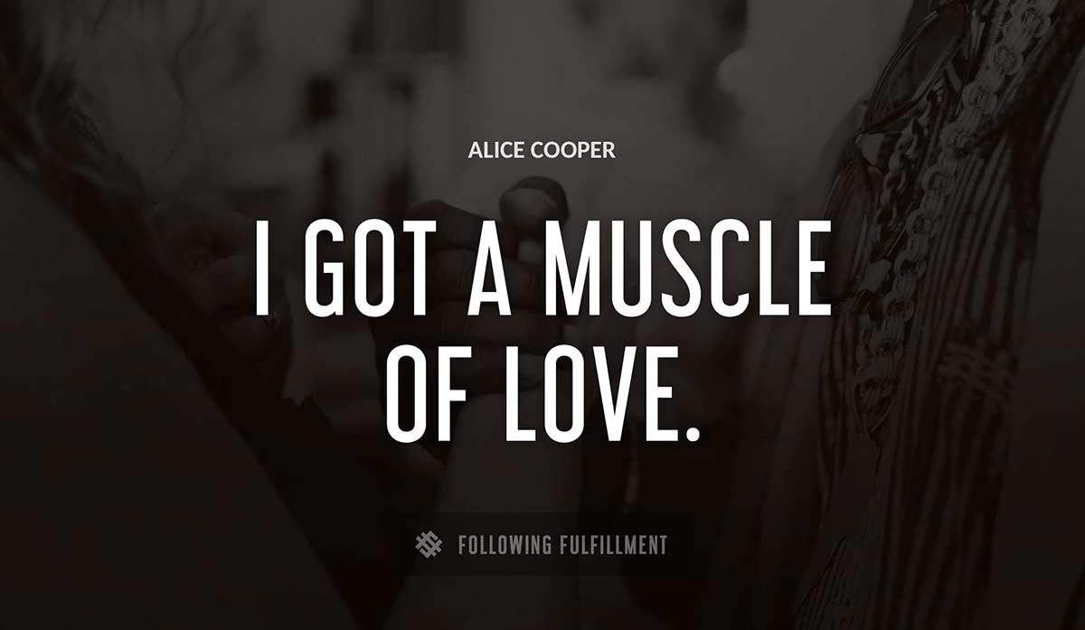 i got a muscle of love Alice Cooper quote