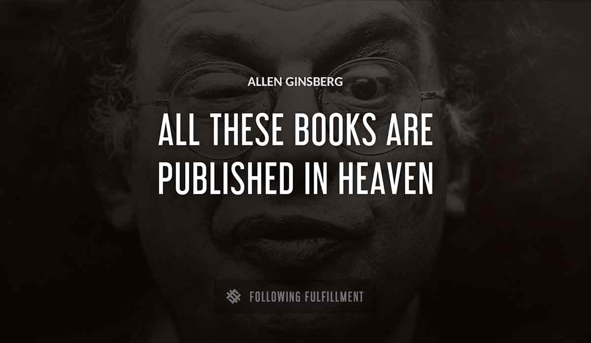 all these books are published in heaven Allen Ginsberg quote