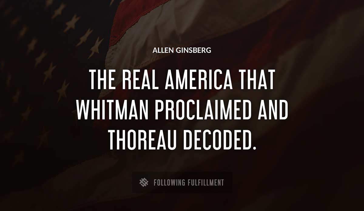 the real america that whitman proclaimed and thoreau decoded Allen Ginsberg quote