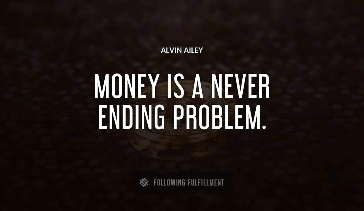 money is a never ending problem Alvin Ailey quote