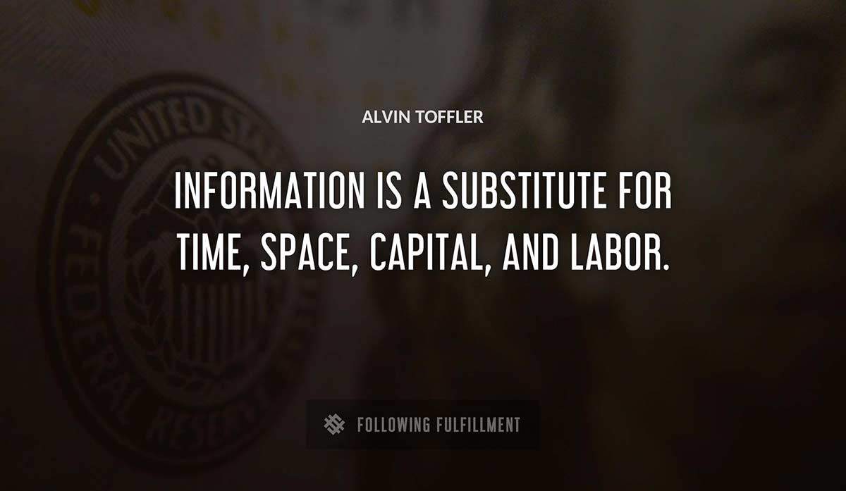 information is a substitute for time space capital and labor Alvin Toffler quote