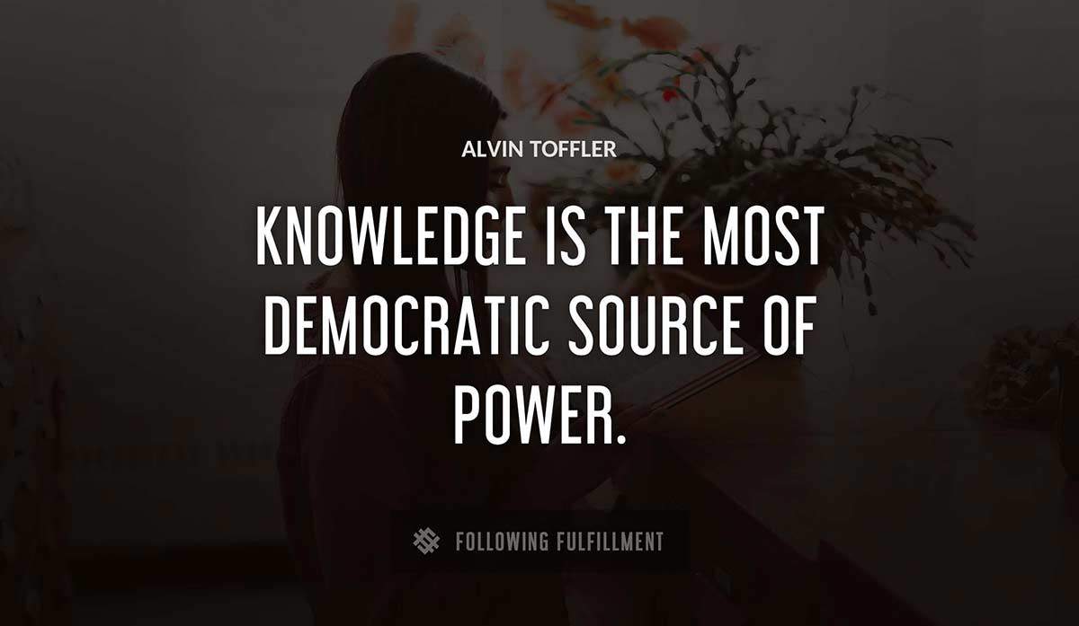 knowledge is the most democratic source of power Alvin Toffler quote