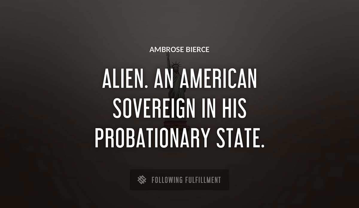 alien an american sovereign in his probationary state Ambrose Bierce quote