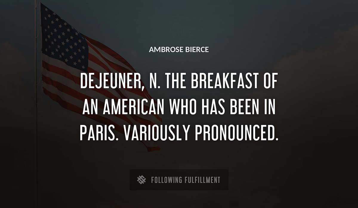 dejeuner n the breakfast of an american who has been in paris variously pronounced Ambrose Bierce quote