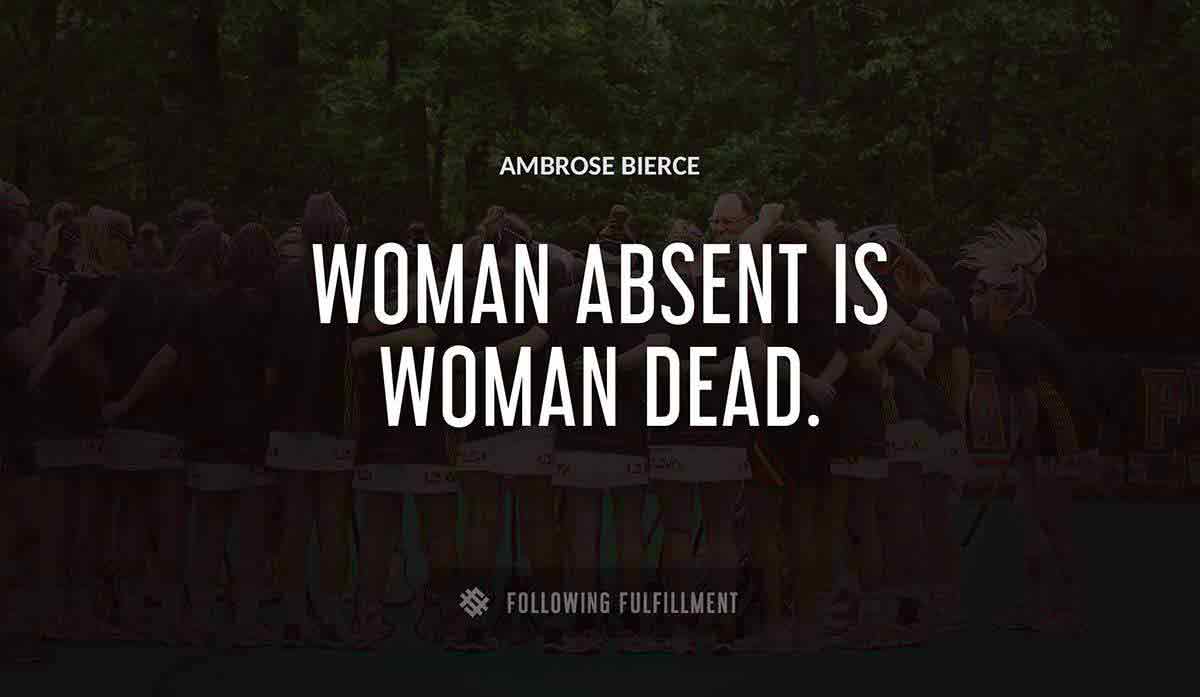 woman absent is woman dead Ambrose Bierce quote