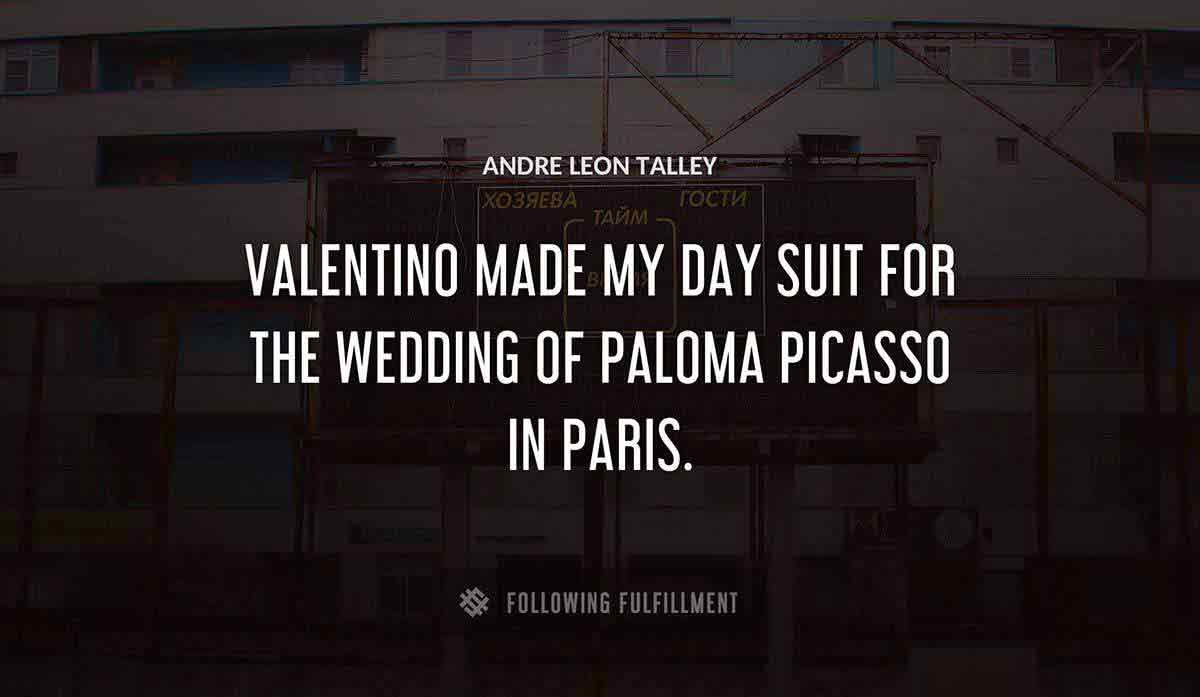 valentino made my day suit for the wedding of paloma picasso in paris Andre Leon Talley quote