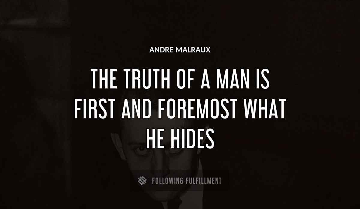 the truth of a man is first and foremost what he hides Andre Malraux quote