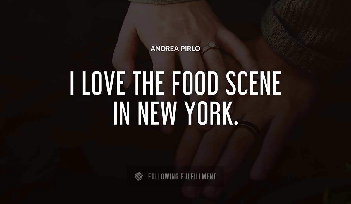 i love the food scene in new york Andrea Pirlo quote