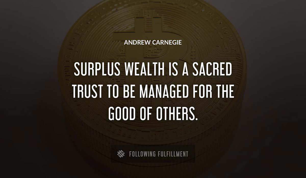 surplus wealth is a sacred trust to be managed for the good of others Andrew Carnegie quote