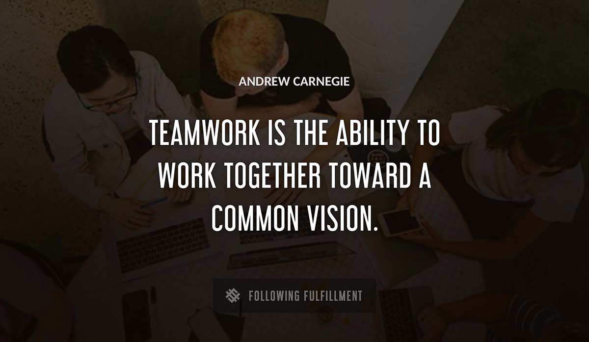 teamwork is the ability to work together toward a common vision Andrew Carnegie quote