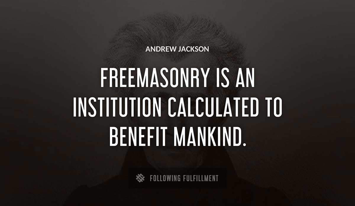 freemasonry is an institution calculated to benefit mankind Andrew Jackson quote