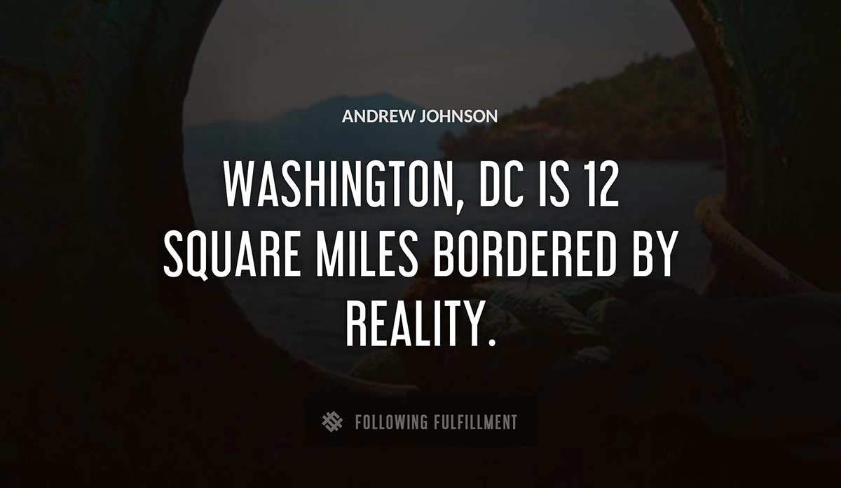 washington dc is 12 square miles bordered by reality Andrew Johnson quote