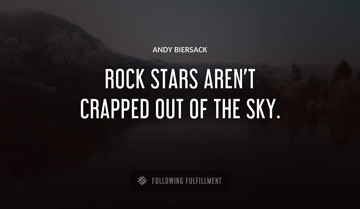 rock stars aren t crapped out of the sky Andy Biersack quote