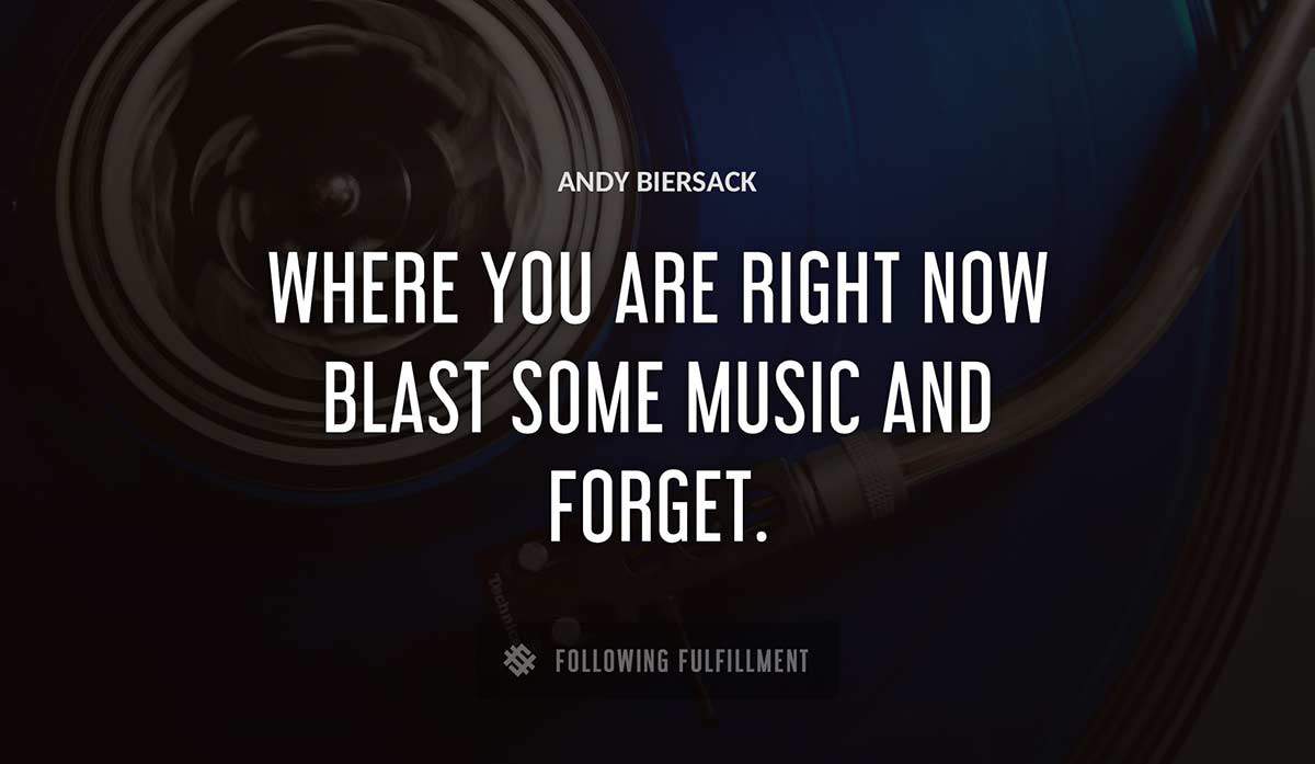 where you are right now blast some music and forget Andy Biersack quote