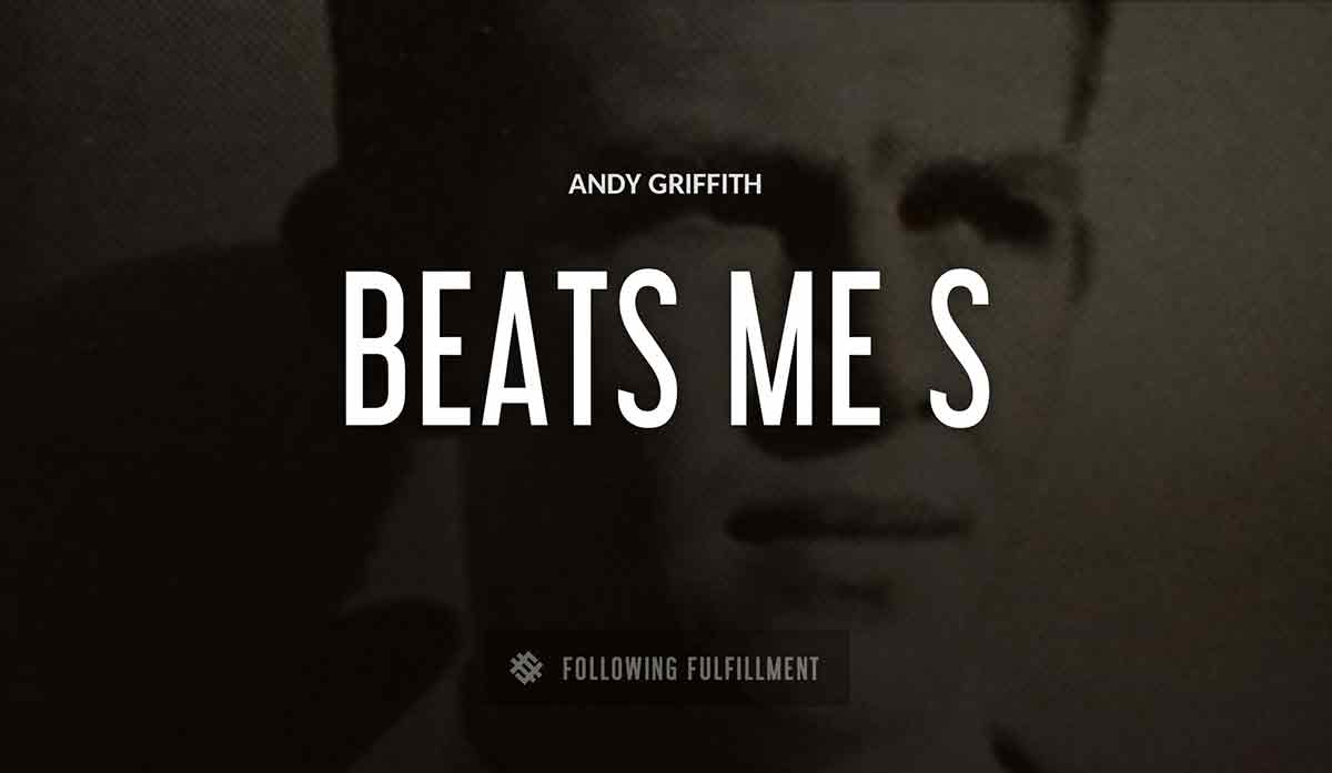 beats me Andy Griffiths quote