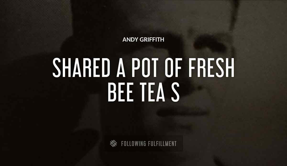 shared a pot of fresh bee tea Andy Griffiths quote
