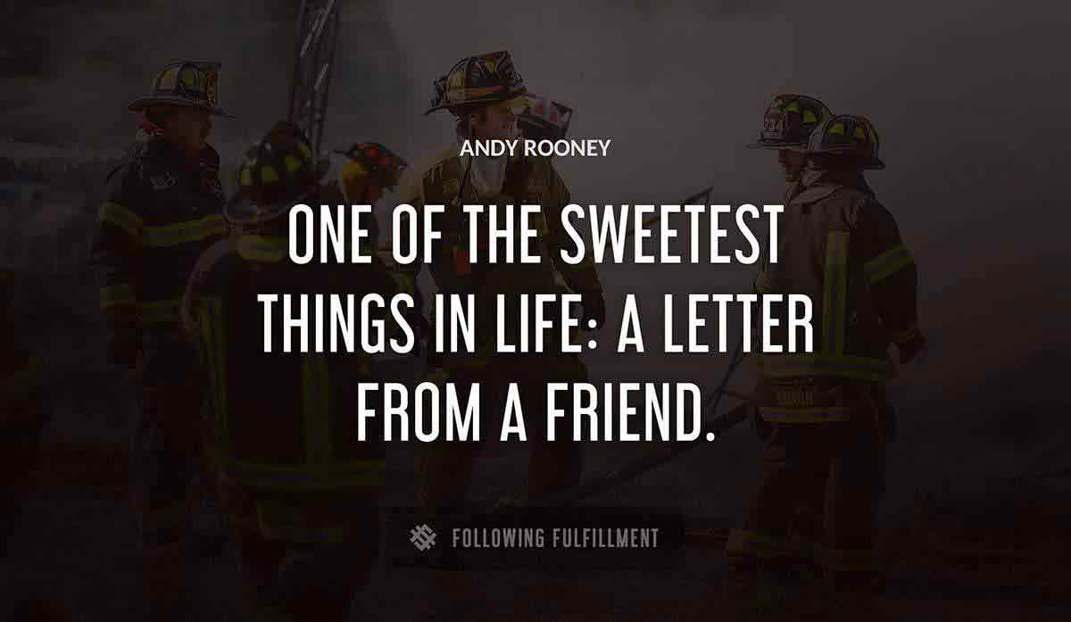 one of the sweetest things in life a letter from a friend Andy Rooney quote