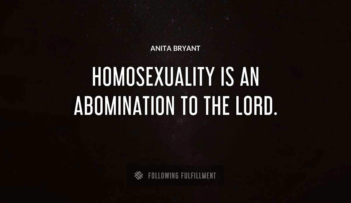 homosexuality is an abomination to the lord Anita Bryant quote