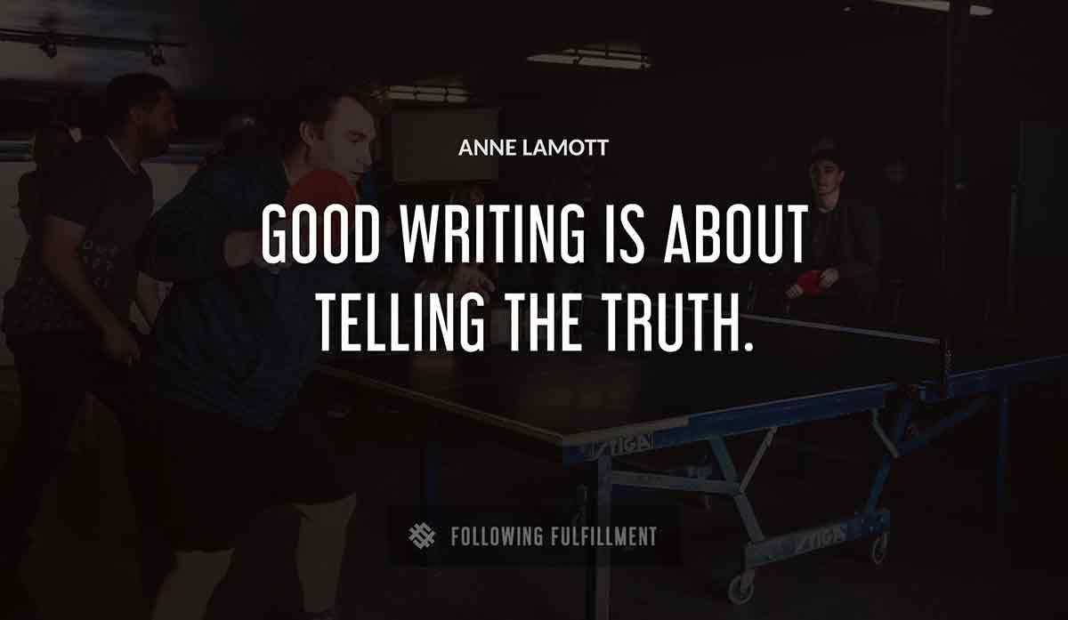 good writing is about telling the truth Anne Lamott quote