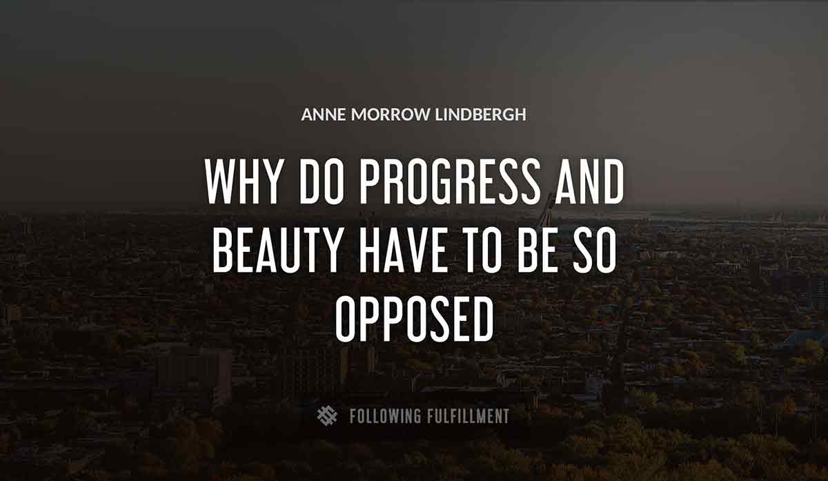 why do progress and beauty have to be so opposed Anne Morrow Lindbergh quote