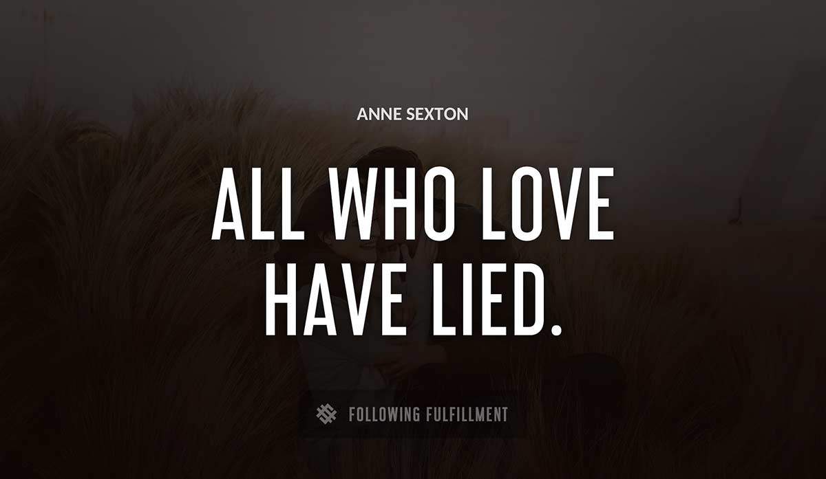 all who love have lied Anne Sexton quote