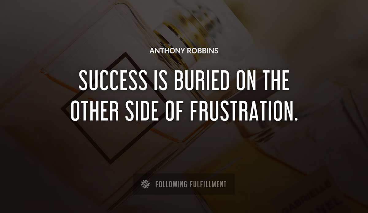 success is buried on the other side of frustration Anthony Robbins quote