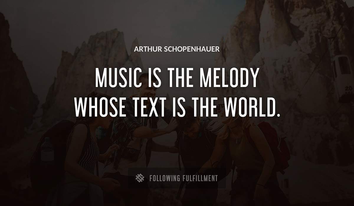 music is the melody whose text is the world Arthur Schopenhauer quote