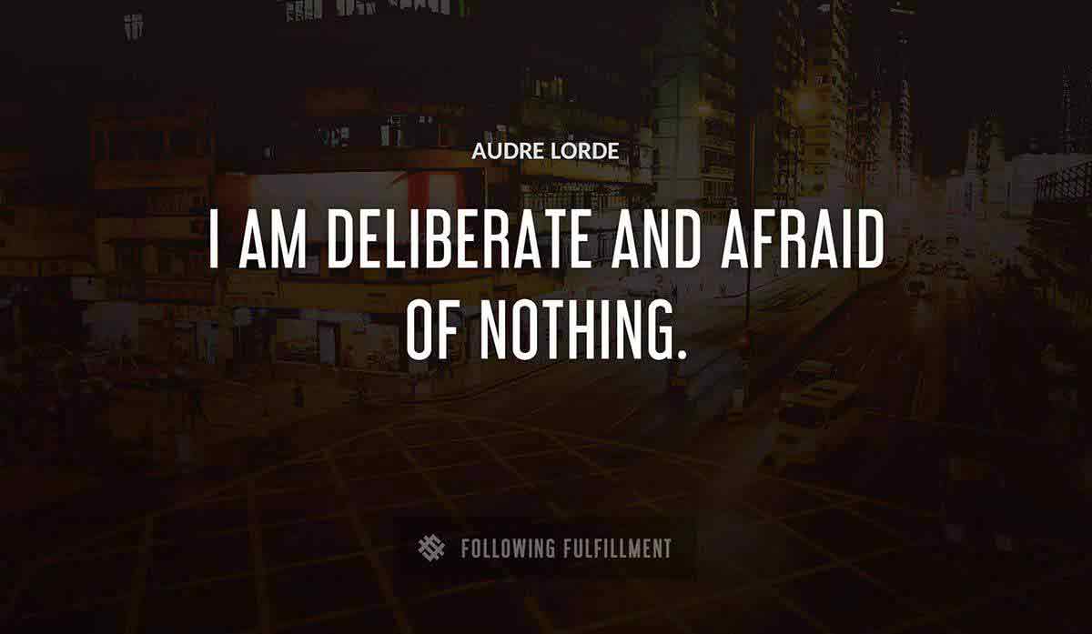 i am deliberate and afraid of nothing Audre Lorde quote
