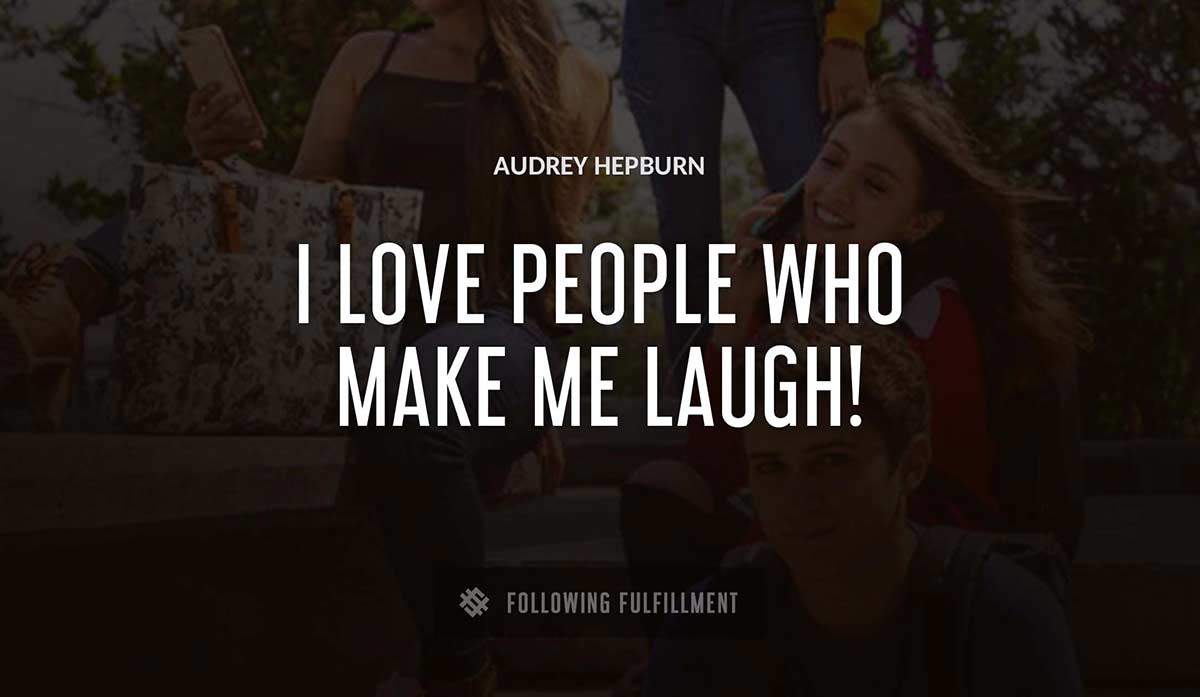 i love people who make me laugh Audrey Hepburn quote