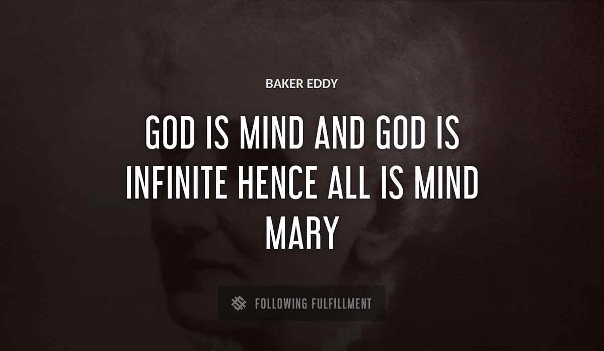 god is mind and god is infinite hence all is mind mary Baker Eddy quote