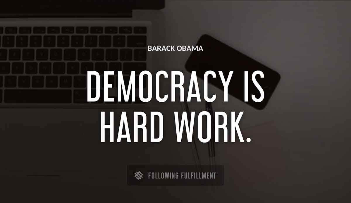 democracy is hard work Barack Obama quote